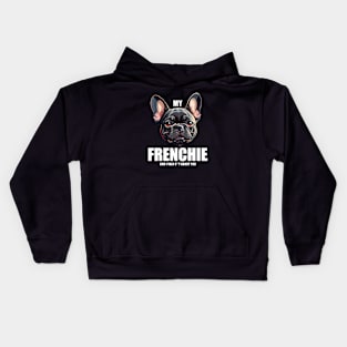 My Frenchie and I talk S**T about you! Kids Hoodie